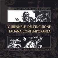 Quinta Biennale dell'incisione italiana contemporanea. Citt&agrave; di Campobasso