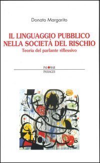 Il linguaggio pubblico nella societ&agrave; del rischio. Teoria del parlante riflessivo - (IL)