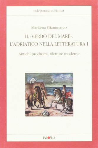 Il &laquo;verbo del mare&raquo;. L'Adriatico nella letteratura