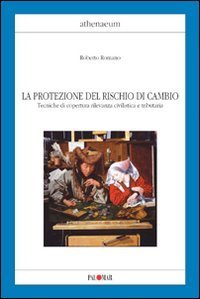La protezione del rischio di cambio. Tecniche di copertura rilevanza civilistica e tributaria - TRIBUTARIA (LA)