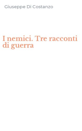 I nemici. Tre racconti di guerra