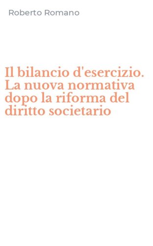 Il bilancio d'esercizio. La nuova normativa dopo la riforma del diritto societario - (IL)