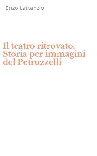 Il teatro ritrovato. Storia per immagini del Petruzzelli