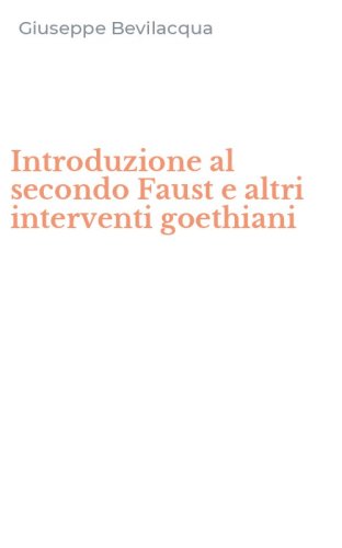 Introduzione al secondo Faust e altri interventi goethiani