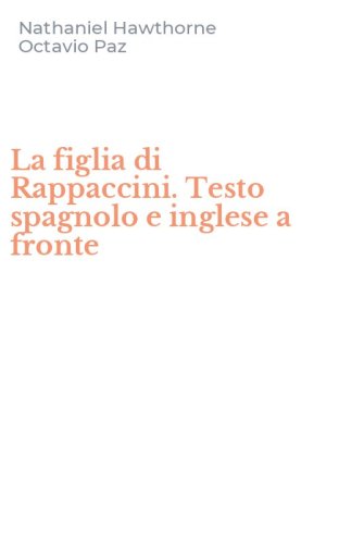 La figlia di Rappaccini. Testo spagnolo e inglese a fronte