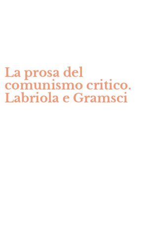 La prosa del comunismo critico. Labriola e Gramsci