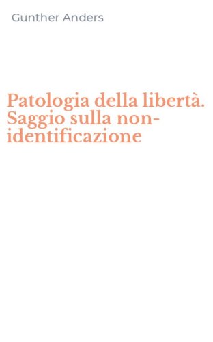 Patologia della libert&agrave;. Saggio sulla non-identificazione