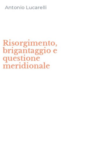Risorgimento, brigantaggio e questione meridionale