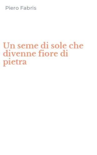 Un seme di sole che divenne fiore di pietra