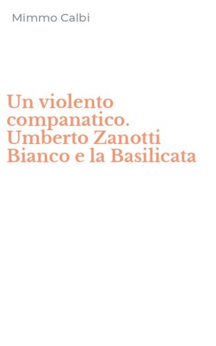 Un violento companatico. Umberto Zanotti Bianco e la Basilicata