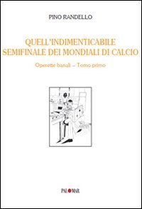 Quell'indimenticabile semifinale dei mondiali di calcio. Operette banali
