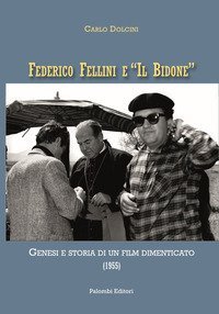 Federico Fellini e &laquo;Il bidone&raquo;. Genesi e storia di un film dimenticato (1955)
