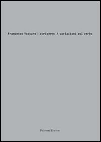 Francesco Vaccaro. Scrivere: 4 variazioni sul verbo