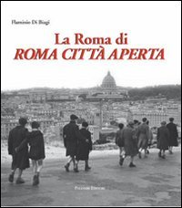 La Roma di Roma citt&agrave; aperta