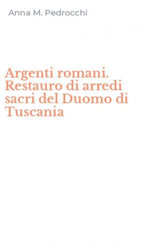 Argenti romani. Restauro di arredi sacri del Duomo di Tuscania
