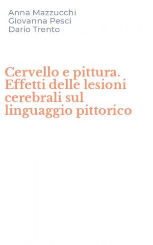 Cervello e pittura. Effetti delle lesioni cerebrali sul linguaggio pittorico