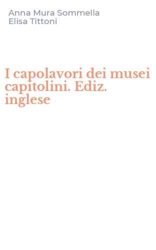 I capolavori dei musei capitolini. Ediz. inglese