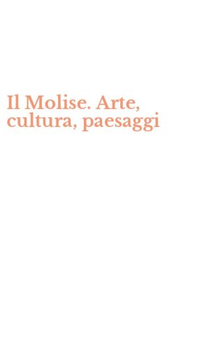 Il Molise. Arte, cultura, paesaggi