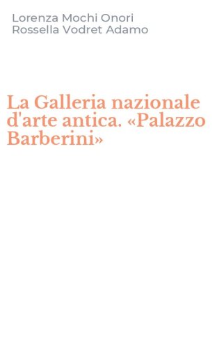 La Galleria nazionale d'arte antica. &laquo;Palazzo Barberini&raquo;