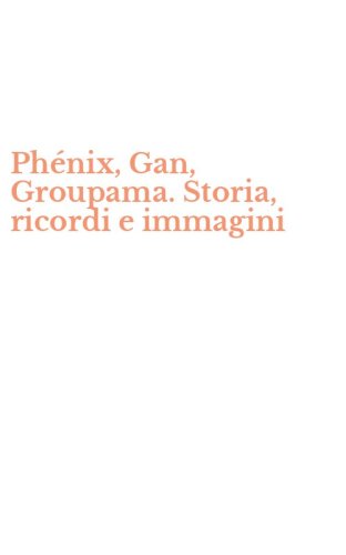 Ph&eacute;nix, Gan, Groupama. Storia, ricordi e immagini