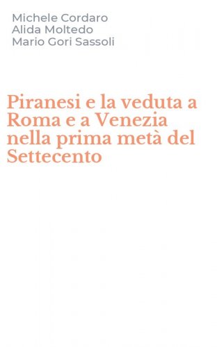 Piranesi e la veduta a Roma e a Venezia nella prima met&agrave; del Settecento