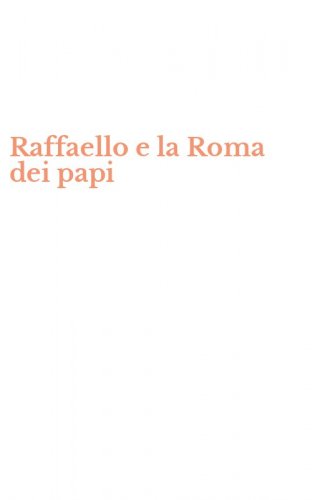 Raffaello e la Roma dei papi