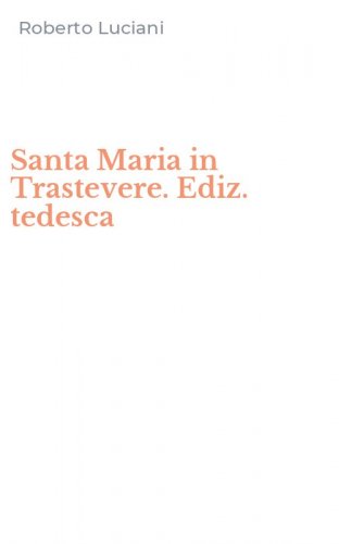 Santa Maria in Trastevere. Ediz. tedesca