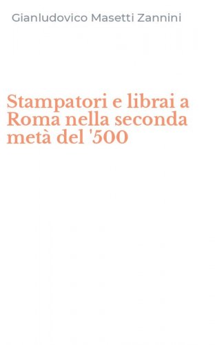 Stampatori e librai a Roma nella seconda met&agrave; del '500