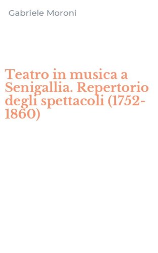 Teatro in musica a Senigallia. Repertorio degli spettacoli (1752-1860)