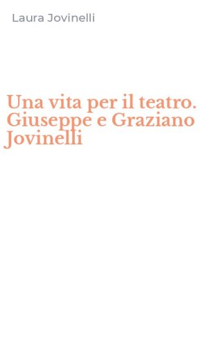 Una vita per il teatro. Giuseppe e Graziano Jovinelli