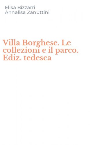 Villa Borghese. Le collezioni e il parco. Ediz. tedesca