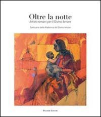 Oltre la notte. Artisti romani per il Divino Amore