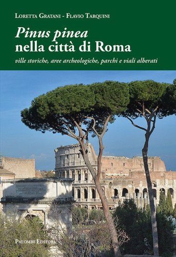 &laquo;Pinus pinea&raquo; nella citt&agrave; di Roma. Ville storiche, aree archeologiche, parchi e viali alberati