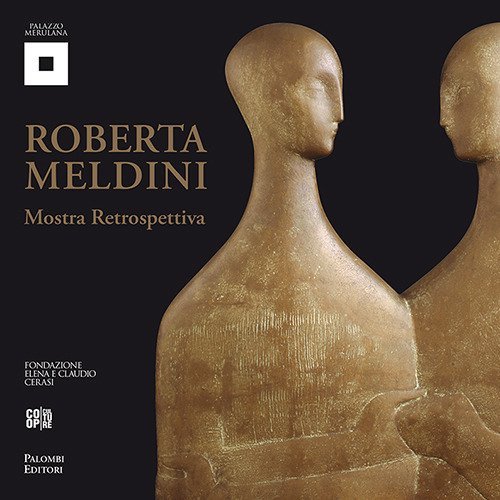 Roberta Meldini. Plastica linearit&agrave; e sinuosa tridimensionalit&agrave;