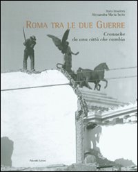 Roma tra le due guerre. Cronache da una citt&agrave; che cambia