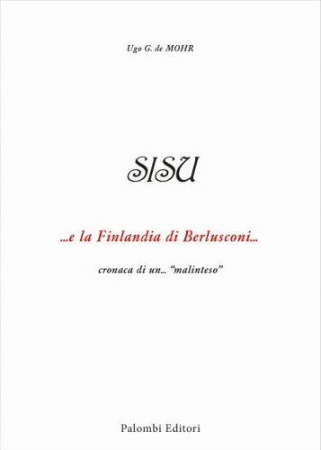 SISU. ...e la Finlandia di Berlusconi ... cronaca di un...&laquo;malinteso&raquo;