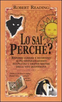 Lo sai perch&eacute;. Risposte curiose e divertenti ai pi&ugrave; disparati quesiti sui piccoli e grandi misteri della vita quotidiana