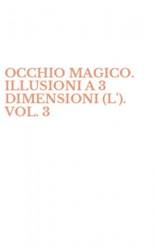 OCCHIO MAGICO. ILLUSIONI A 3 DIMENSIONI (L'). VOL. 3
