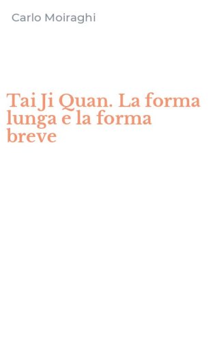 Tai Ji Quan. La forma lunga e la forma breve - PER ARMONIZZARE LO STATO VITALE DELL'ORGANISMO, PREVENIRE LE MALATTIE...