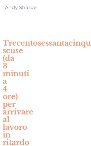Trecentosessantacinque scuse (da 3 minuti a 4 ore) per arrivare al lavoro in ritardo - RITARDO