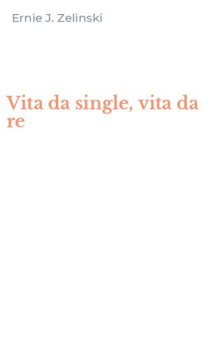 Vita da single, vita da re