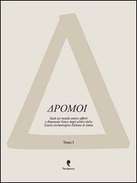 Dromoi. Studi sul mondo antico offerti a Emanuele Greco dagli allievi della Scuola Archeologica Italiana di Atene