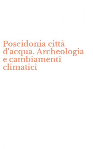 Poseidonia citt&agrave; d'acqua. Archeologia e cambiamenti climatici