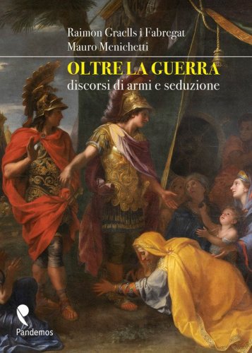 Oltre la guerra. Discorsi di armi e seduzione