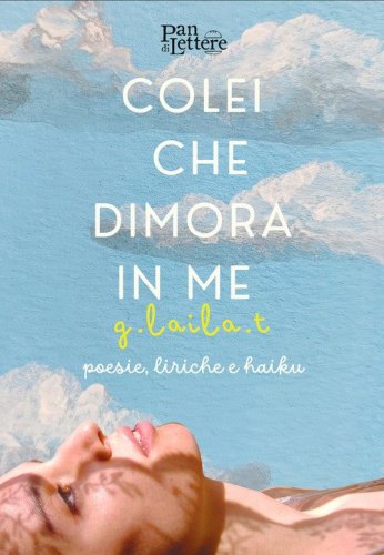 Colei che dimora in me. Poesie, liriche e haiku accompagnate da una collezione fotografica dell'artista