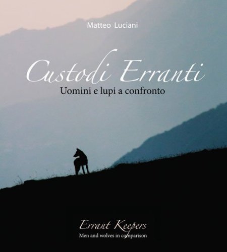 Custodi erranti. Uomini e lupi a confronto. Ediz. italiana e inglese