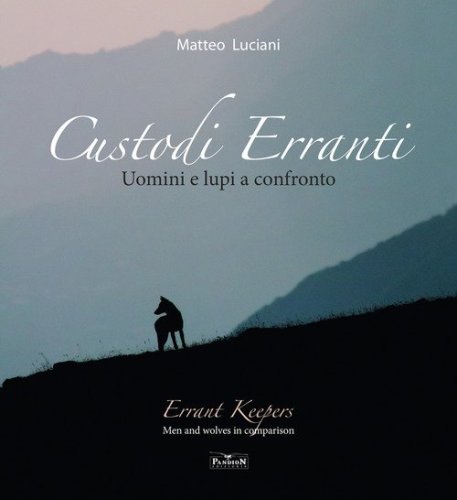 Custodi erranti. Uomini e lupi a confronto. Ediz. italiana e inglese
