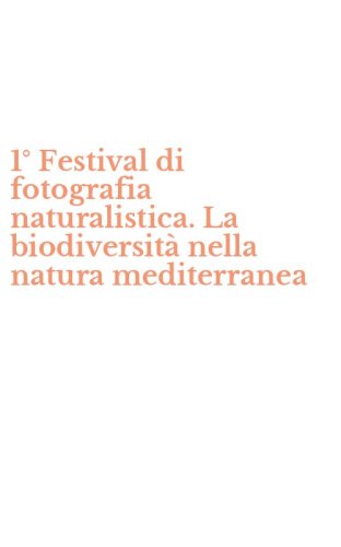 1&deg; Festival di fotografia naturalistica. La biodiversit&agrave; nella natura mediterranea - MEDITERRANEA