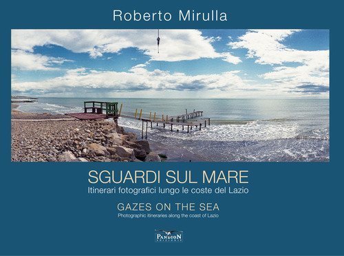 Sguardi sul mare. Itinerari fotografici lungo le coste del Lazio