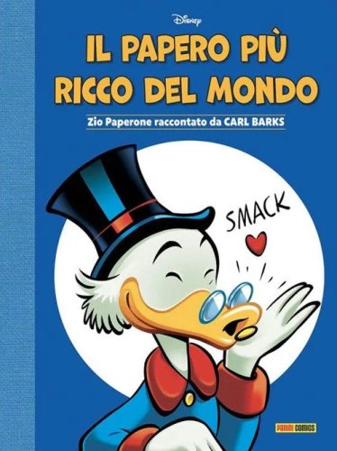 Il papero pi&ugrave; ricco del mondo. Zio Paperone raccontato da Carl Barks
